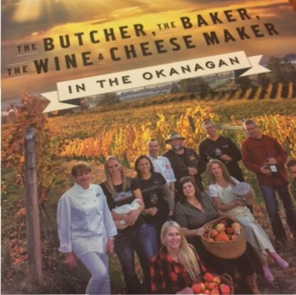 Book: The Butcher, the Baker, the Wine & Cheese Maker (in the Okanagan) [Paperback]